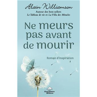 Ne meurs pas avant de mourir - Roman d'inspiration