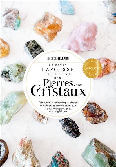 Le Petit Larousse des pierres et des cristaux - Nadège Bellanti - Larousse - relié - Beau livre - Larousse