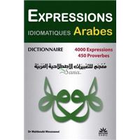 Dictionnaire des expressions idiomatiques arabes  4000 expressions, 450 proverbes