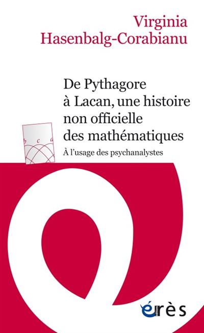 De Pythagore à Lacan, une histoire non officielle des mathématiques -  HASENBALG-CORABIANU VIRGINIA - Poche