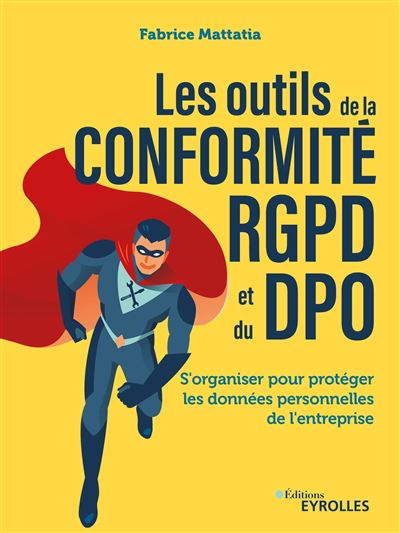 Les outils de la conformité RGPD et du DPO : S'organiser pour protéger les données personnelles de l'entreprise - Fabrice Mattatia (2024)