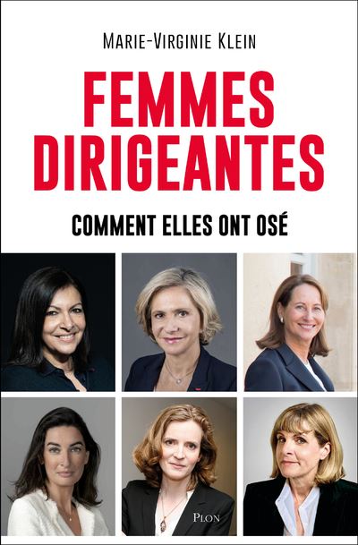 Femmes dirigeantes - Comment elles ont osé - Marie-Virginie Klein - Plon - broché - Essai