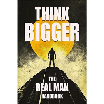 Think Bigger - The Real Man Handbook - 1