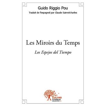 Les miroirs du temps Los Espejos del Tiempo - broché - Guido Riggio Pou ...