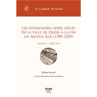 Les inventaires après décès de la ville de Dijon à la fin du Moyen Âge (1390-1459). Tome II (1409-1419)