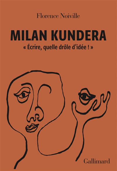 Milan Kundera: "Écrire, quelle drôle d'idée !" - Florence Noiville (2023)