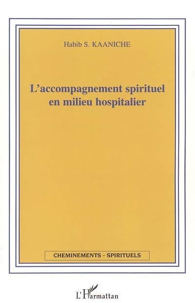 L'accompagnement spirituel en milieu hospitalier - Habib S. Kaaniche - L'harmattan - broché - Essai