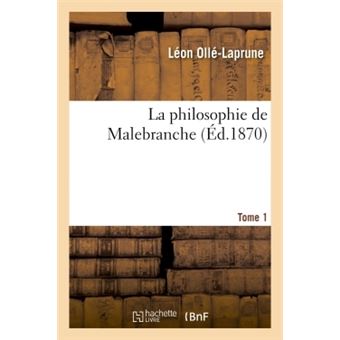 La philosophie de Malebranche Tome 1 - 1