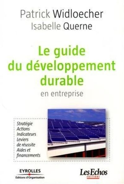 Le guide du développement durable en entreprise Stratégie. Actions. Indicateurs. Leviers de réussite. Aides et financements. - Patrick Widloecher - Organisation Eds D' - broché - Etude