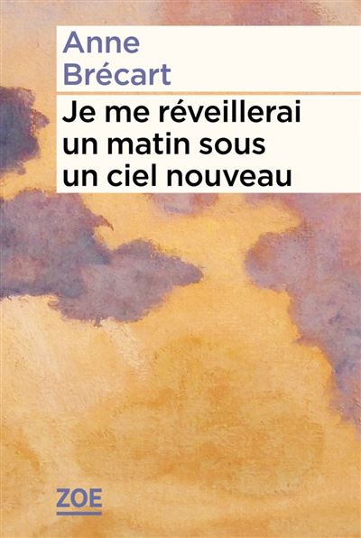 Je me réveillerai un matin sous un ciel nouveau - Anne Brécart (2025)
