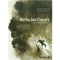 Martha Jane Cannary - La vie aventureuse de celle que l'on nommait Calamity Jane-Les années 1852-1869 Tome 1 : Martha Jane Cannary (1852-1903)