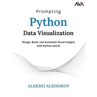 Prompting Python Data Visualization Design, Build, and Automate Visual ...