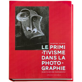 Le Primitivisme Dans La Photographie. L'Impact Des Arts Extra-Europeens Sur La Modernite Photographique De 1918 A Nos Jours