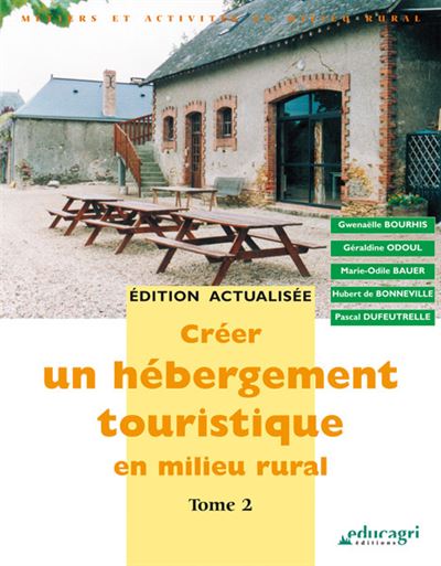 Créer un hébergement touristique en milieu rural : tome 2 - Bauer