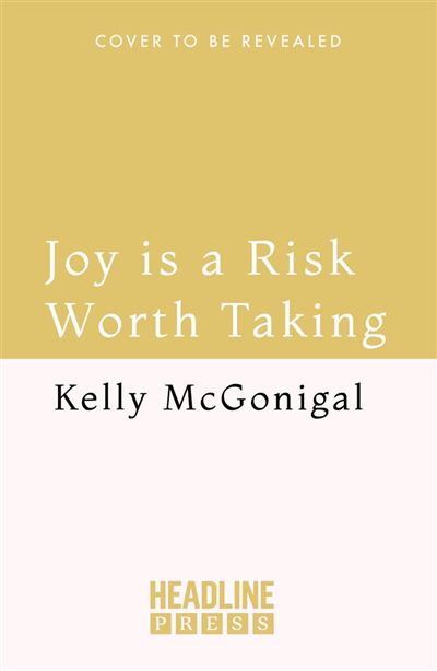 Joy is a Risk Worth Taking - Kelly McGonigal - Headline Press - ebook (ePub) - Livre - Headline Press