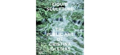 Liquid Sculpture: The Public Art of Cristina Iglesias /anglais - Iwona Blazwick - relié