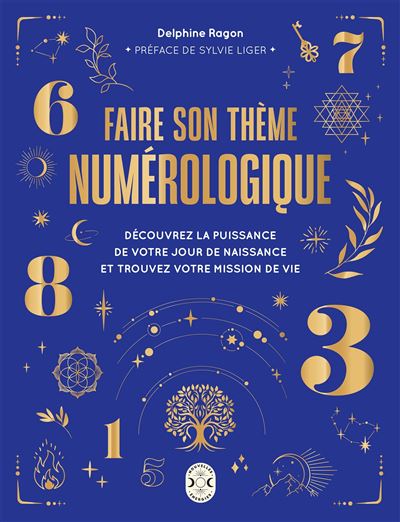 Faire son thème numérologique Découvrez la puissance de votre jour de naissance et trouvez votre mission de vie - Delphine Ragon - Larousse - broché - Guide - Larousse