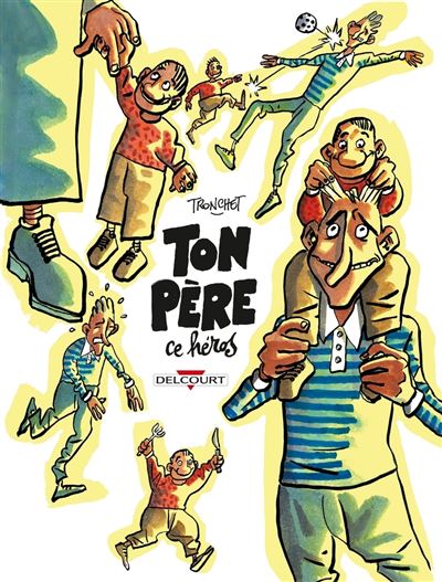 Ton père, ce héros - Didier Tronchet - cartonné