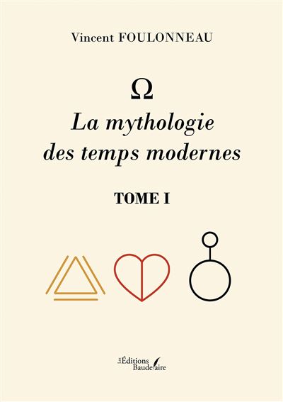- La mythologie des temps modernes - Tome I