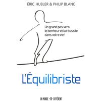 L'équilibriste - Un grand pas vers le bonheur et la réussite dans votre vie !