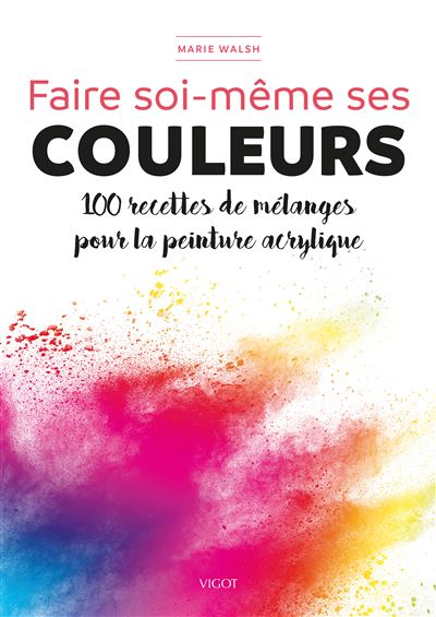 Faire soi-même ses couleurs - Marie Walsh - broché