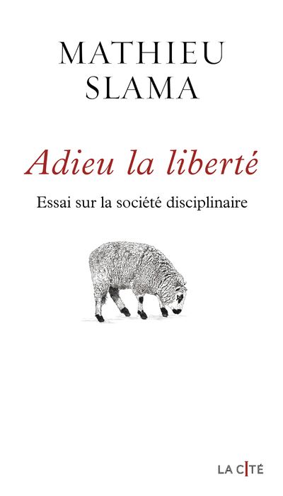 Adieu la liberté - Essai sur la société disciplinaire - Mathieu Slama - Presses De La Cite - broché - Essai
