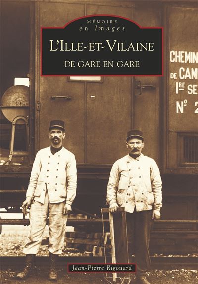 Ille-et-Vilaine de gare en gare (L') - Jean-Pierre Rigouard - broché