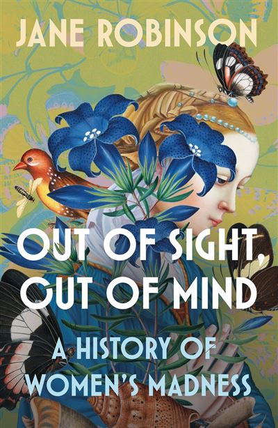 Out of Sight, Out of Mind A History of Women’s Madness - Jane Robinson - Transworld digital - ebook (ePub) - Livre