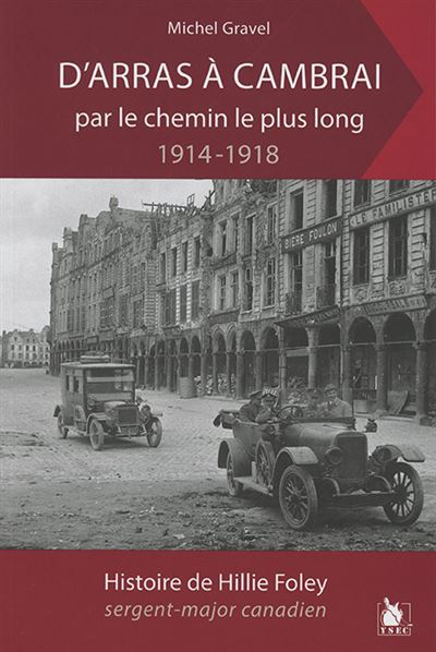 D Arras A Cambrai Par Le Chemin Le Plus Long 1914 1918 - Michel Gravel - broché