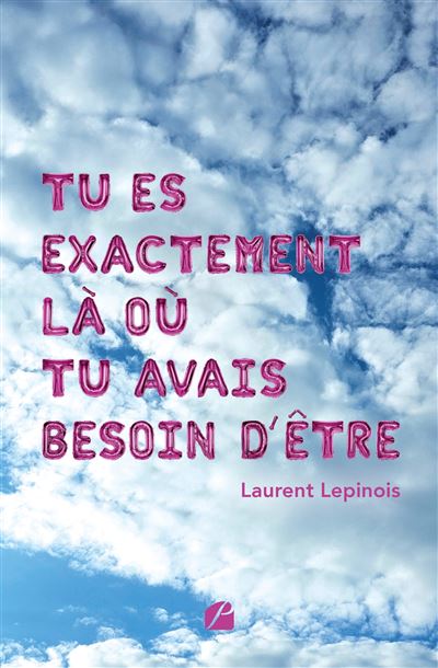 Tu es exactement là où tu avais besoin d'être - Laurent Lepinois (2025)
