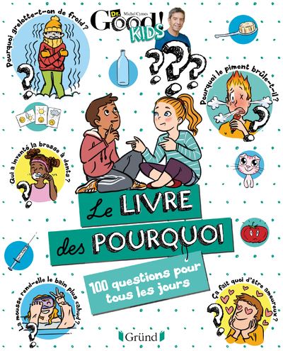 Dr Good Dr Good Kids Le livre des pourquoi 100 questions