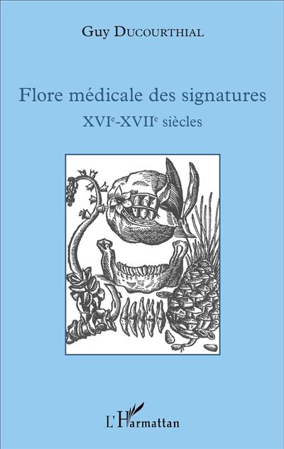 Flore medicale des signatures XVIe - XVIIe siecles