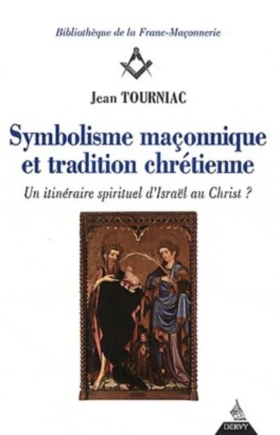 Symbolisme maçonnique et tradition chrétienne Un itinéraire spirituel - Jean Tourniac - Dervy-Livres - broché - Etude