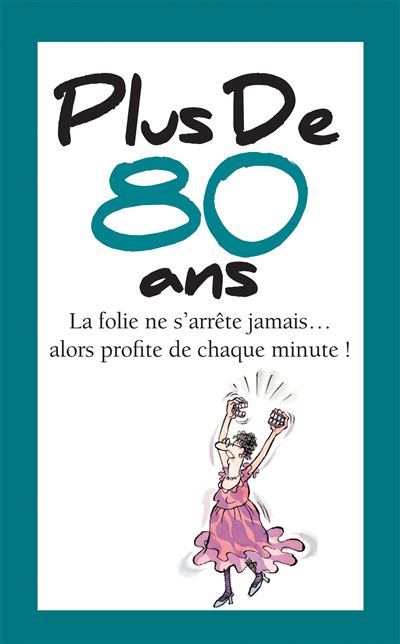 Plus de 80 ans La folie ne s'arrête jamais... alors profite de chaque minute ! - Helen Exley - Exley Eds - relié - Recueil