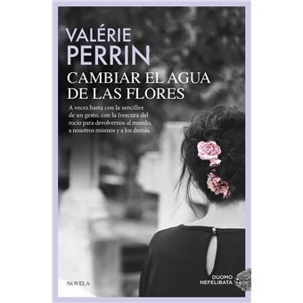 Cambiar el agua de las flores. Una novela celebrada y leída en todo el mundo - 1