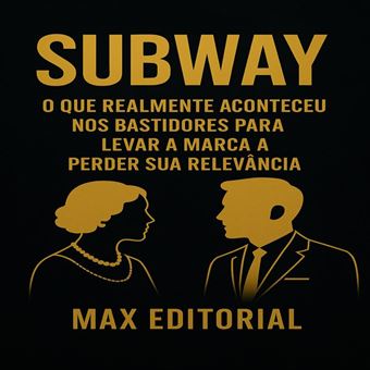 Subway: O Que Realmente Aconteceu nos Bastidores para Levar a Marca a Perder Sua Relevância - 1