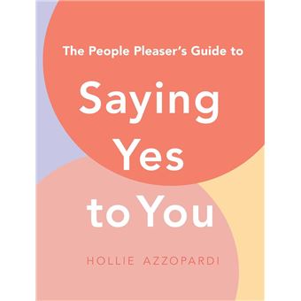 The People Pleaser's Guide to Saying Yes to You - 1