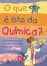 O Que é Isto da Química?_0