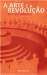 A Arte e a Revolução_0