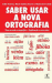 Saber Usar a Nova Ortografia_0