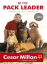 Be the Pack Leader: Use Cesar's Way to Transform Your Dog ... and Your Life_0