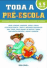Toda a Pré-Escola - dos 4 aos 5 Anos_0