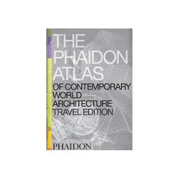 The Phaidon Atlas of Contemporary World Architecture : Travel