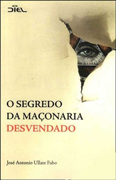 O Segredo da Maçonaria Desvendado - Brochado - José Ullate Fabo ...