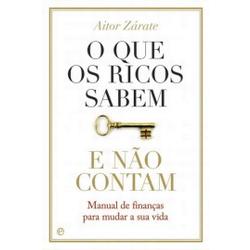 O que os Ricos Sabem e não Contam - Brochado - Aitor Zárate, Aitor ...