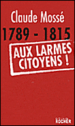 1789-1815. Aux larmes citoyens !