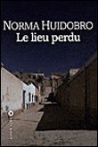 Le lieu perdu - Norma Huidobro - broché