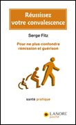 Réussissez votre convalescence, pour ne pas confondre rémission et guérison