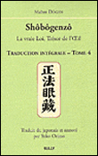 Shôbôgenzô : la vraie loi, trésor de l'oeil, traduction intégrale volume 4