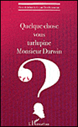Quelque chose vous turlupine Monsieur Darwin ?